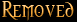 Removed